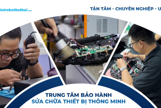ĐỊA CHỈ BẢO HÀNH SỬA CHỮA ROBOT HÚT BỤI UY TÍN