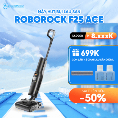 Máy hút bụi lau sàn Roborock F25 ACE – Hàng Chính Hãng – Bảo hành  24 Tháng